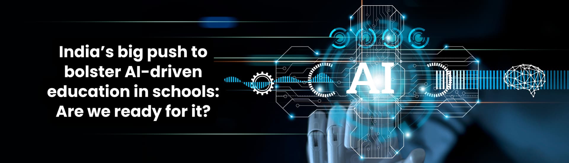 India’s big push to bolster AI-driven education in schools: Are we ready for it?