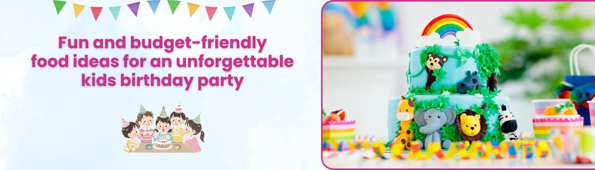 8 fun and budget-friendly food ideas for an unforgettable kids birthday party