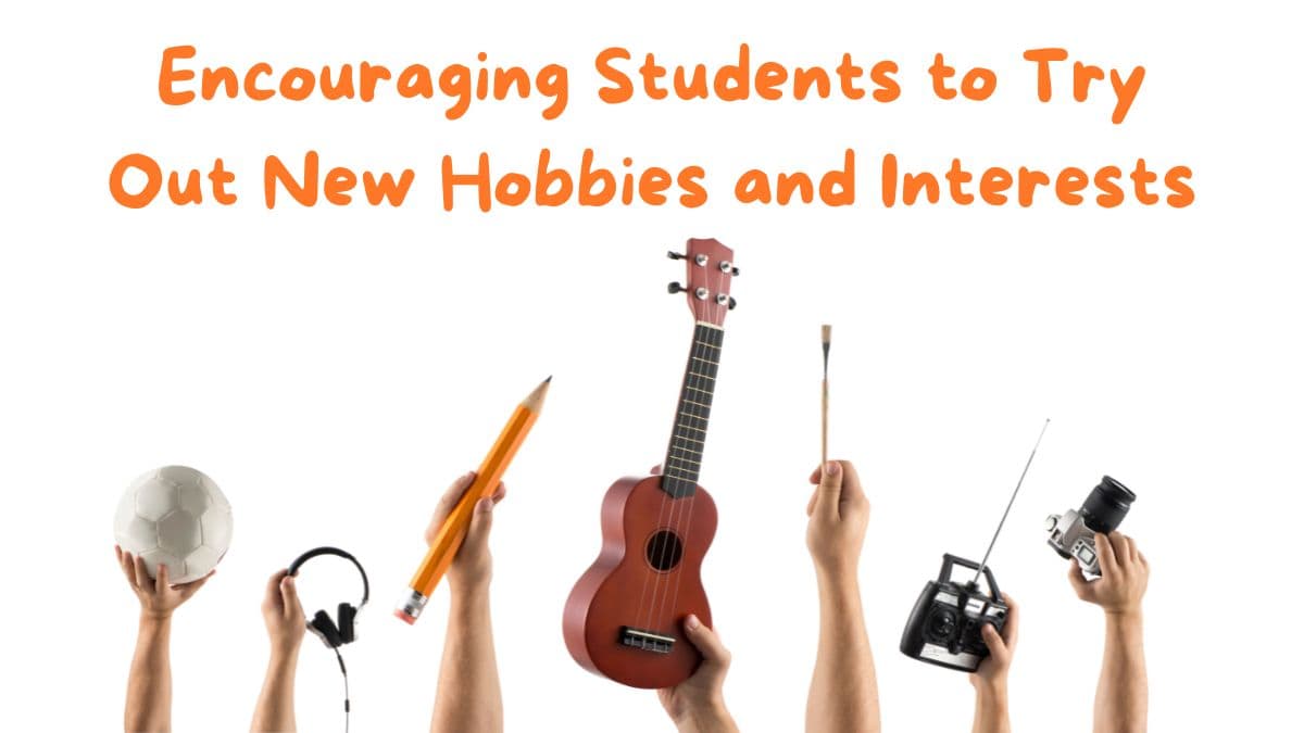 Encouraging Students to Try Out New Hobbies and Interests