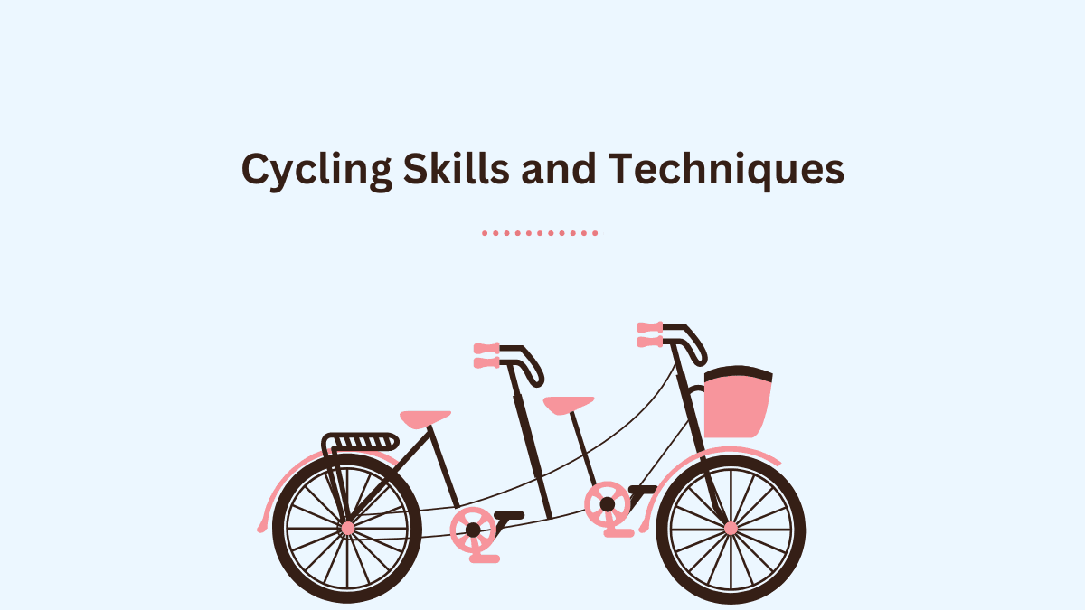 Cycling Skills and Techniques: The Ultimate Guide Cycling Skills and Techniques