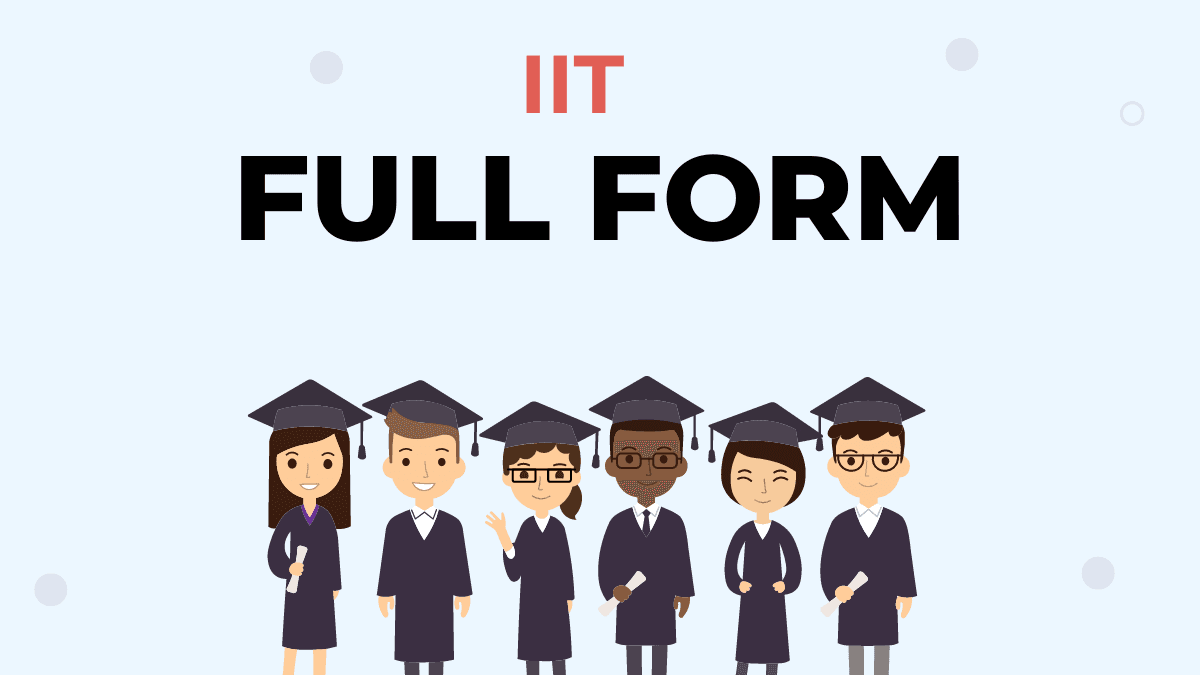 IIT Full Form: Indian Institutes of Technology Explained IIT Full Form