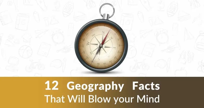 12 Geography Facts That Will Blow your Mind Geography Facts