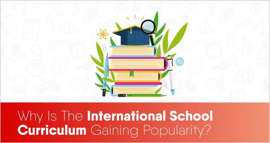 Why Is The International School Curriculum Gaining Popularity? International School Curriculum