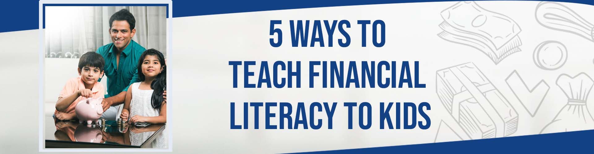 5 Ways to Teach Financial Literacy to Kids 5 Ways to Teach Financial Literacy to Kids