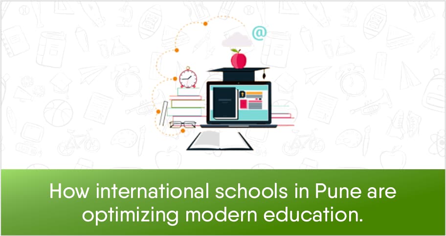 How International Schools In Pune Are Optimizing Modern Education How International Schools In Pune Are Optimizing Modern Education