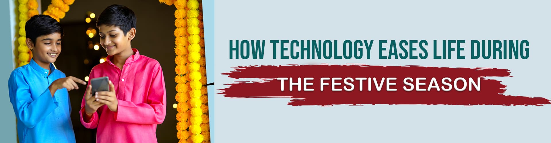 Little Known Ways to Make Your Life Easier with Technology During Festive Season Little Known Ways to Make Your Life Easier with Technology During Festive Season