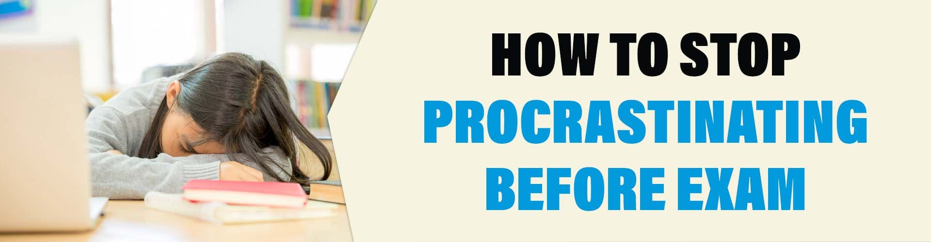 How to Stop Procrastinating Before Exams how to stop procrastinating before exam
