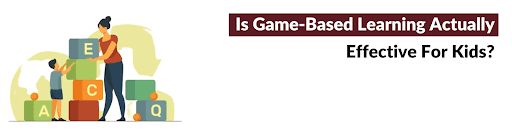How Game-Based Learning Benefits Children! Game-Based Learning Benefits Children!