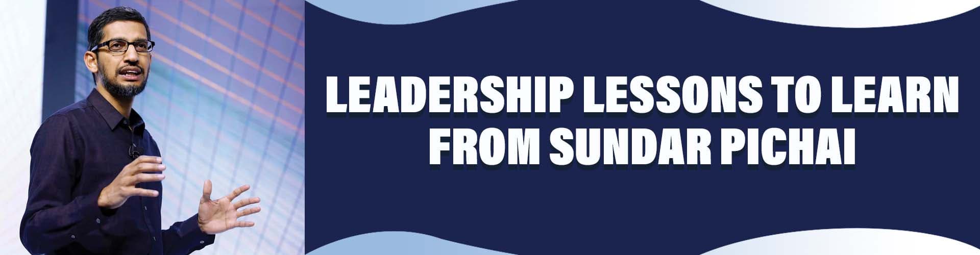 Qualities Of A Good Leader: Life and Inspiring Stories of Sundar Pichai Leadership lessons to learn from Sundar pichai