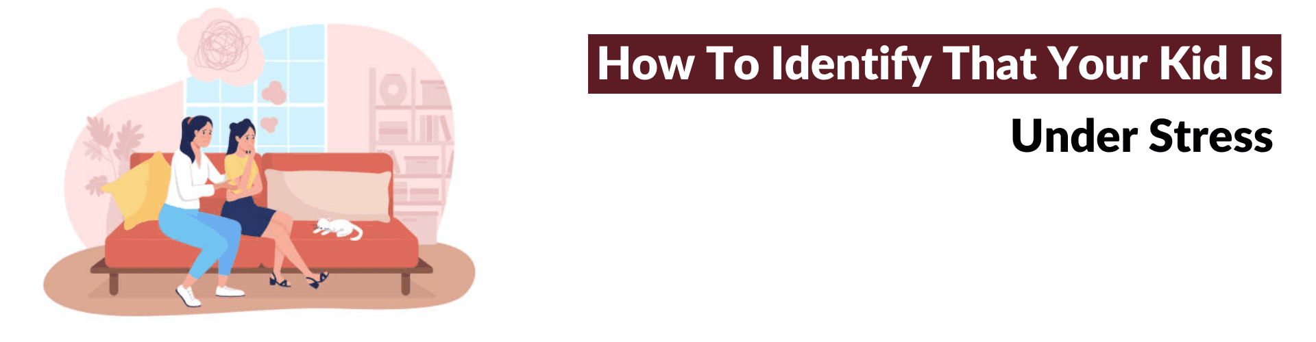 Signs to Identify Childhood Stress in Your Kids Childhood Stress