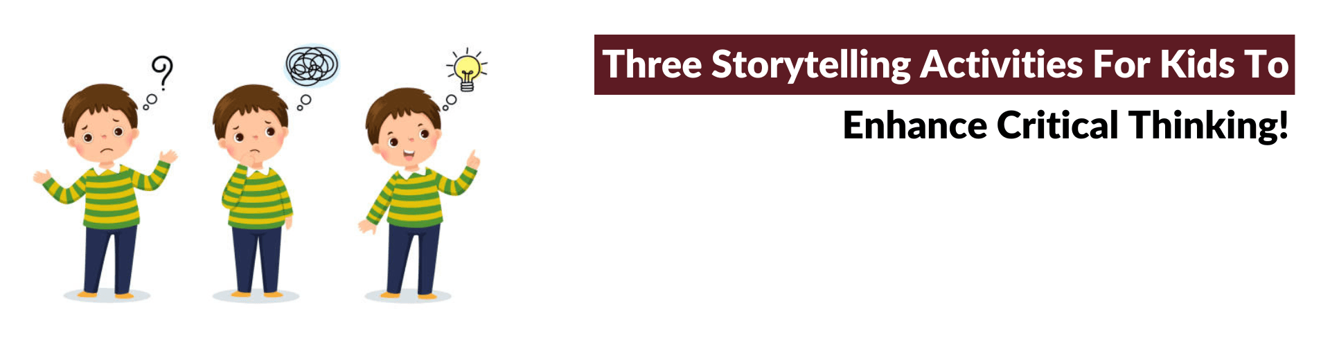 Storytelling Activities For Kids To Enhance Critical Thinking! Storytelling For Critical Thinking