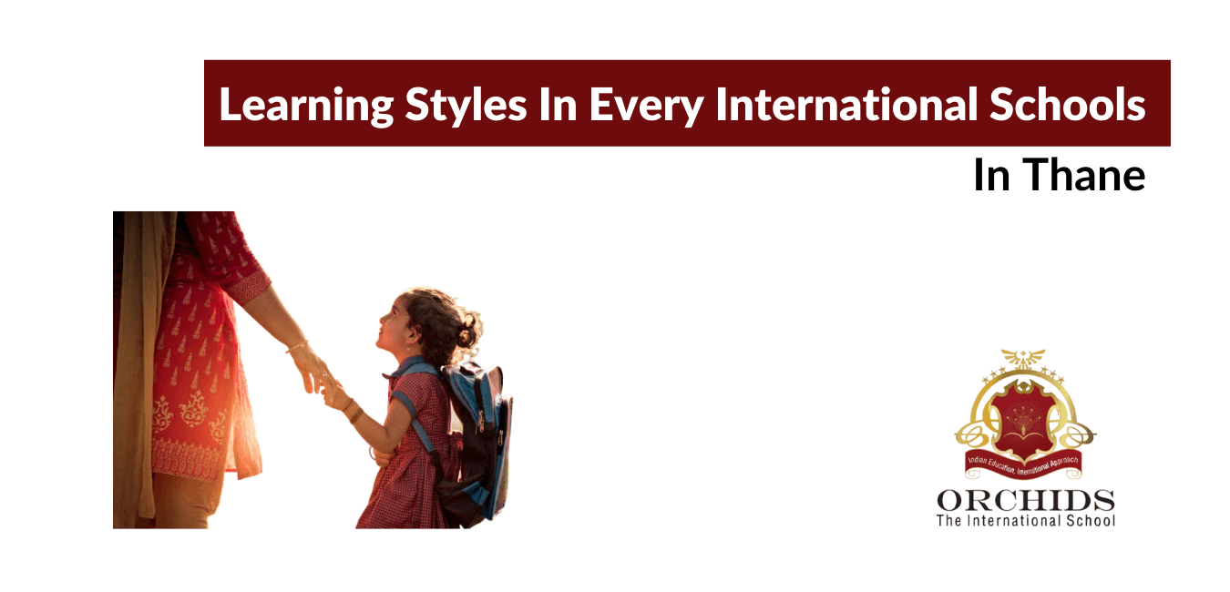 Learning Styles Found In Every International Schools In Thane. Learning Styles at Top International Schools in Than