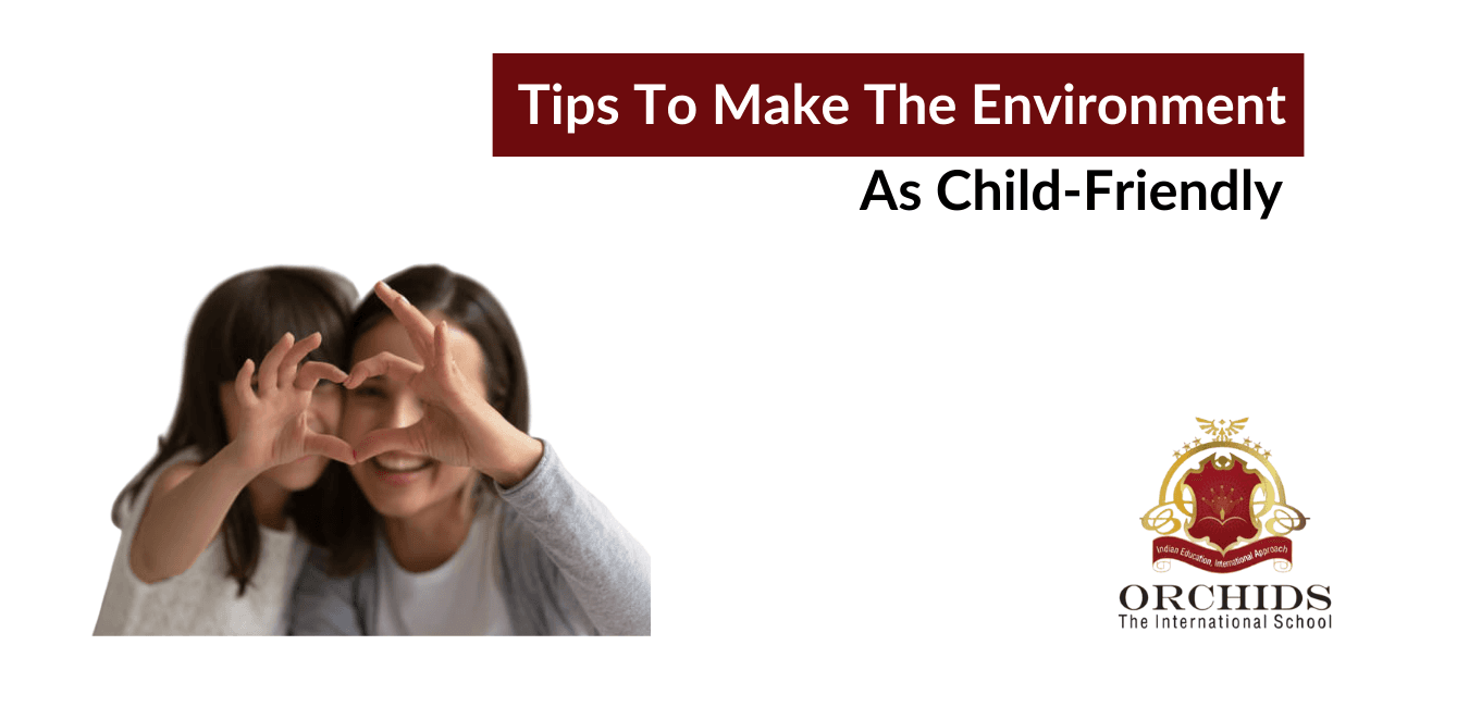 How Can You Make The Environment As Child-Friendly In Parenting? Child-Friendly In Parenting