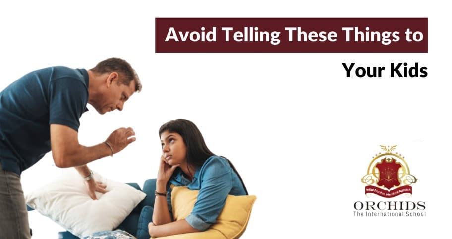 Avoid Telling These Things To Your Kids In Parenting Parenting Mistakes